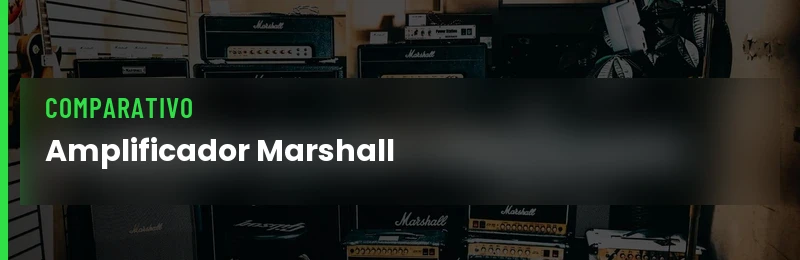 Amplificador Marshall: a Linha Completa Explicada