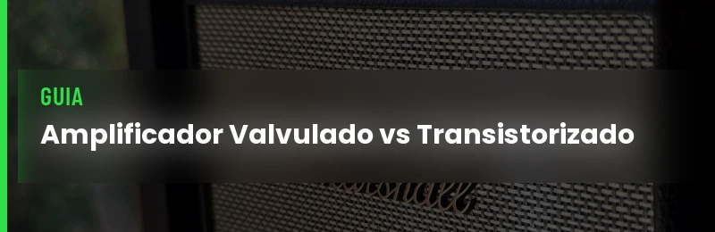 Amplificador Valvulado Vs Transistorizado