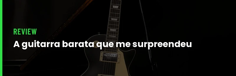 Guitarra Barata Que Mais Me Surpreendeu