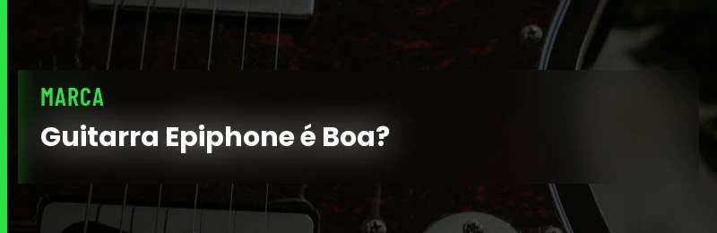 Guitarra Epiphone é Boa