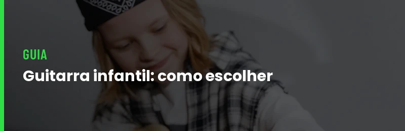 Guitarra Infantil Como Escolher