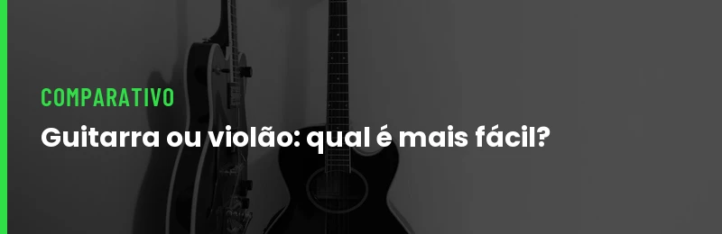 Guitarra Ou Violao Qual E Mais Facil