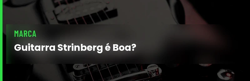 Guitarra Strinberg é Boa