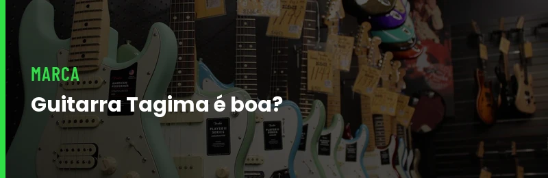 Guitarra Tagima é Boa