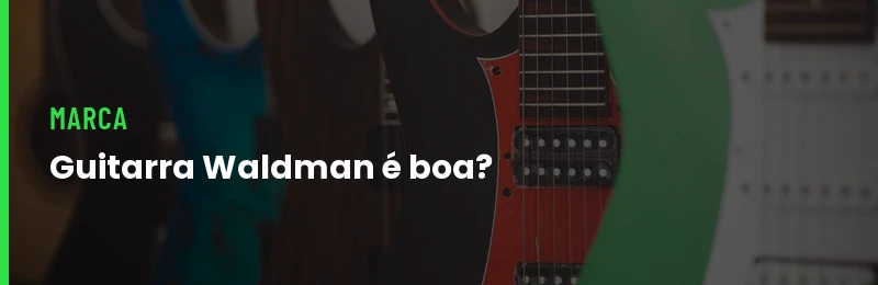 Guitarra Waldman é Boa