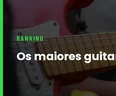 Maiores Guitarristas da História