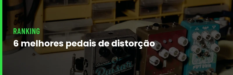 Melhores Pedais Distorcao 2026
