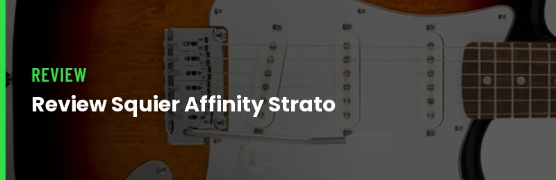 Review Squier Affinity Stratocaster