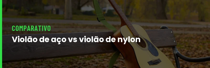 Violão de Aço vs Violão de Nylon