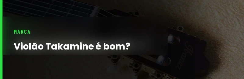 Violão Takamine é Bom? Vale a Pena?